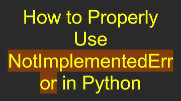 How to Properly Use NotImplementedError in Python