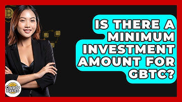 Is There A Minimum Investment Amount For GBTC? - CryptoBasics360.com