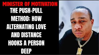 THE PUSH-PULL METHOD: HOW ALTERNATING LOVE AND DISTANCE HOOKS A PERSON DEEP