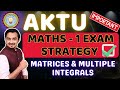 AKTU | EXAM STRATEGY | MATRICES | MULTIPLE INTEGRALS | ENGINEERING MATHS 1 | SAURABH DAHIVADKAR