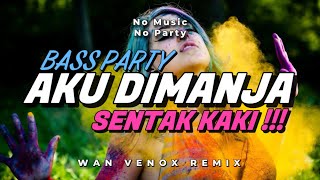 Download Lagu SENTAK KAKI!!! DJ AKU DIMANJA - (WAN VENOX REMIX) BASSGANGGA🔥 MP3