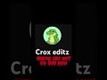 Crox editz