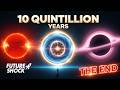 I Traveled 10 Quintillion Years into the Future and Here's What I Found?