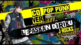 J-Rocks - Lepaskan Diriku POP PUNK COVER