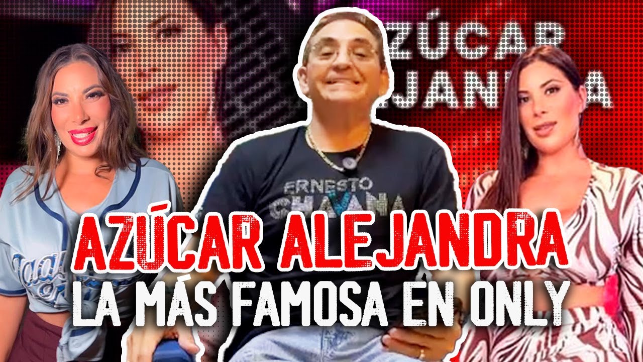 Azúcar Alejandra la más famosa de Only | POSTA Opinión con Ernesto