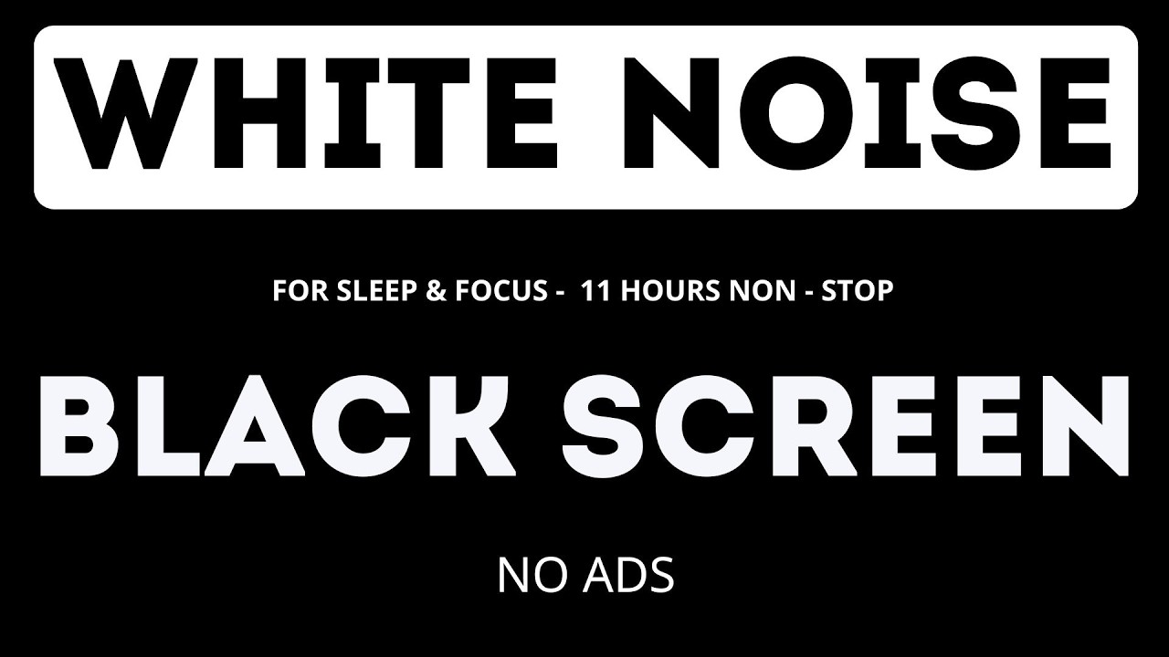 WHITE NOISE for Sleep & Focus - Black Screen – NO ADS – 11 HOURS Non - stop