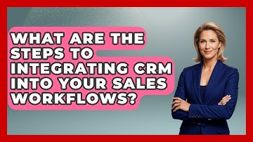 What Are The Steps To Integrating CRM Into Your Sales Workflows? - Sales Saas Breakdown