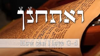 Parashat Va’etchanan - How can I love G-d - Rabbi Alon Anava