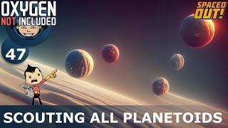 SCOUTING ALL PLANETOIDS - Spaced Out (Classic + One Dupe): Ep. #47 (Oxygen Not Included)