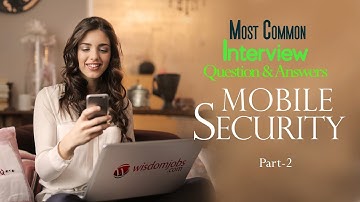 TOP 15 Mobile Security Interview Questions and Answers 2019 Part-2 | Mobile Security | Wisdomjobs