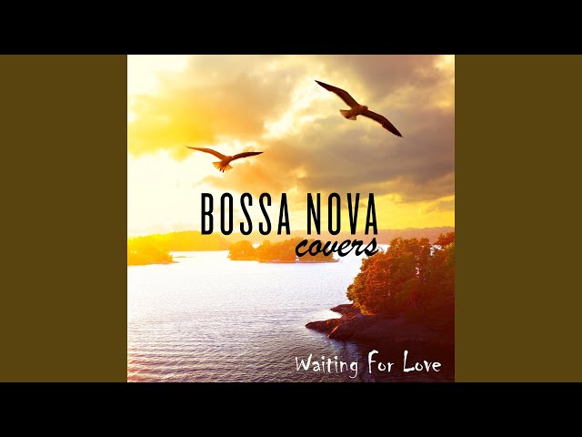 Bossa Nova Covers, Mats & My - Waiting for Love