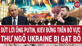 Toàn cảnh thế giới: Dứt lời ông Putin, Kiev đứng trên bờ vực; thư ngỏ Ukraine bị gạt bỏ