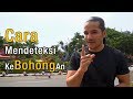 Part 1 : Cara Mendeteksi Kebohongan