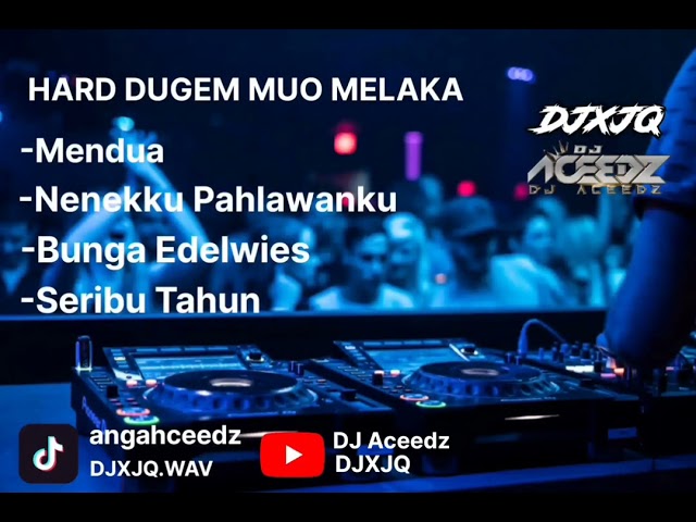 HARD DUGEM MENDUA X 1000 TAHUN - DJXJQ FT DJ ACEEDZ class=