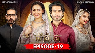 Ishqiya Episode 19 | Feroze Khan | Hania Amir | Ramsha Khan