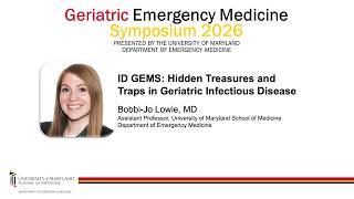 ID GEMS: Hidden Treasures and Traps in Geriatric Infectious Disease - Bobbi Lowie, MD ID GEMS: Hidden Treasures and Traps in Geriatric Infectious Disease - Bobbi Lowie, MD
