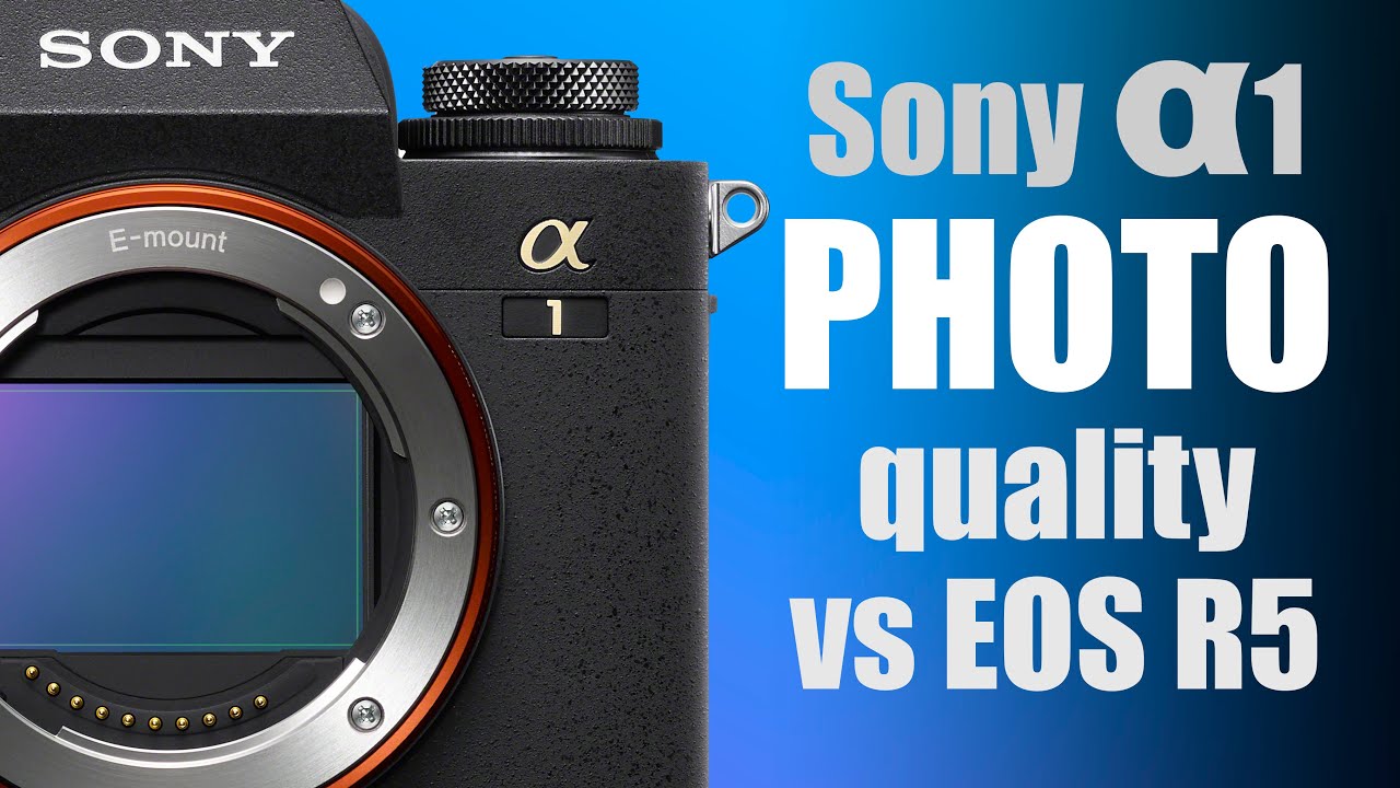 Sony Alpha 1 PHOTO quality vs Canon EOS R5 review YouTube