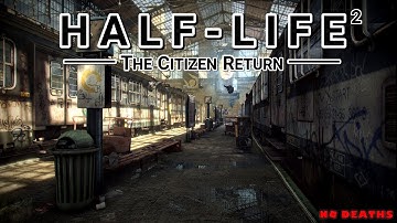 Half-Life 2: The Citizen Returns - Full Walkthrough [4K60FPS]