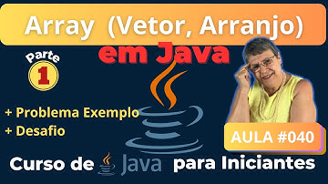 Aula 040 – 🚀Array (Vetor – Arranjo) – Parte 1 - Curso de Java para Iniciantes