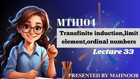 transfinite induction | limit element | ordinal numbers | mth104 lecture 33