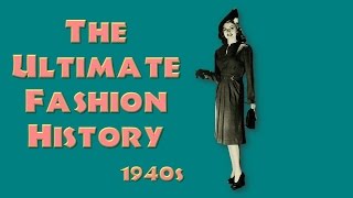 THE ULTIMATE FASHION HISTORY: The 1940s