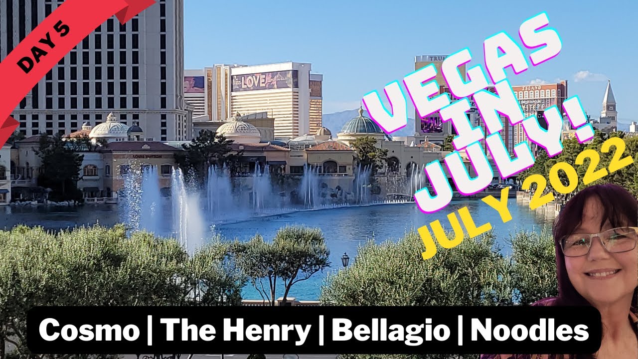 Vegas In July Day 5 Move to Cosmo The Henry Bellagio