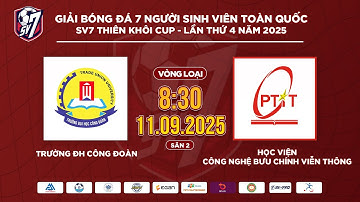 🔴TRỰC TIẾP: ĐH CÔNG ĐOÀN - HV CÔNG NGHỆ BƯU CHÍNH VIỄN THÔNG | SV7 THIÊN KHÔI CUP 2025