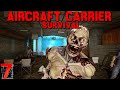 Aircraft carrier survival  7 days to die  ep4  no place is safe