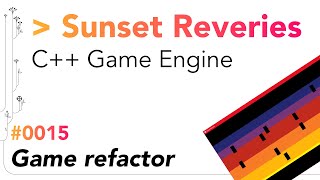 C++ Game Engine - Refactor game and scenes - Sunset Reveries 0015