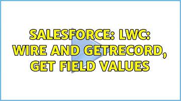 Salesforce: LWC: wire and getRecord, get field values (2 Solutions!!)