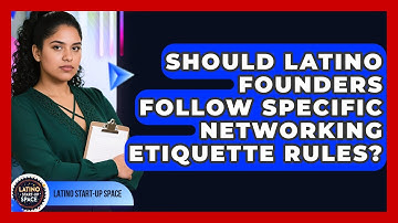 Should Latino Founders Follow Specific Networking Etiquette Rules? - Latino Start Up Space