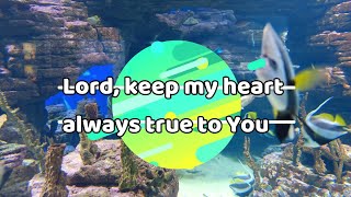 Lord, keep my heart always true to You | Heavenly Song