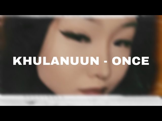 Khulanuun - Once ( Prod. Soyo )