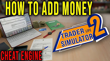 HOW TO ADD MONEY (CHEAT ENGINE) - TRADER LIFE SIMULATOR 2
