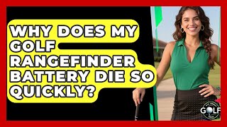 Why Does My Golf Rangefinder Battery Die So Quickly? - All About Golf Pros