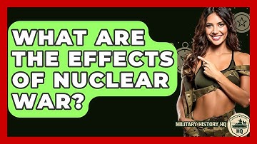 What Are The Effects Of Nuclear War? - Military History HQ