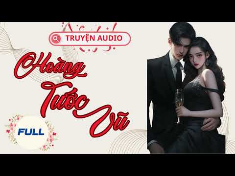 Video [48-HẾT] HOÀNG TƯỚC VŨ | Truyện Ngôn Tình, Hiện Đại, Đại Thúc & Loli, Sủng | Truyện Audio - youtube