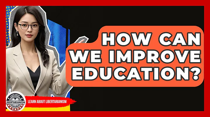 How Can We Improve Education? - Learn About Libertarianism