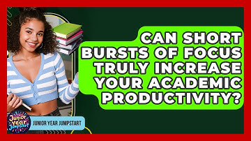 Can Short Bursts Of Focus Truly Increase Your Academic Productivity? - Junior Year Jumpstart