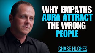 Famous Why Empaths Aura Attracts the Wrong People (Psychology Explained) | Chase Hughes Profile