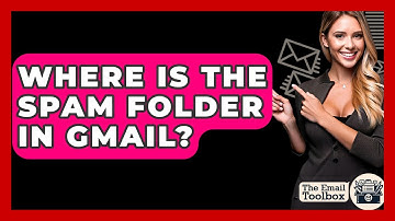 Where Is The Spam Folder In Gmail? - TheEmailToolbox.com