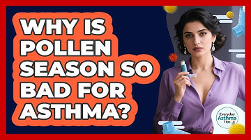 Why Is Pollen Season So Bad For Asthma? - Everyday Asthma Tips