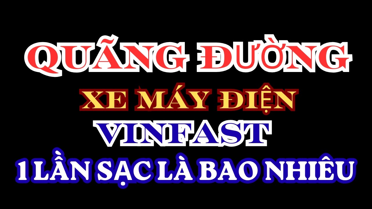 Quãng đường thực tế bao nhiêu cây 1 lần sạc xe máy điện Vinfast có đáng đi xa.