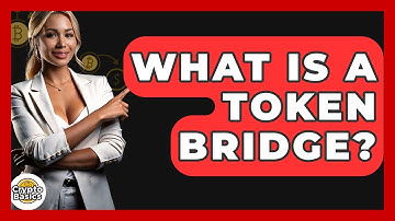 What Is A Token Bridge? - CryptoBasics360.com