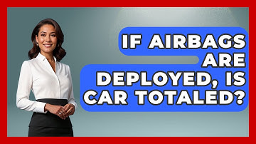 If Airbags Are Deployed, Is Car Totaled? - Car Performance Pros