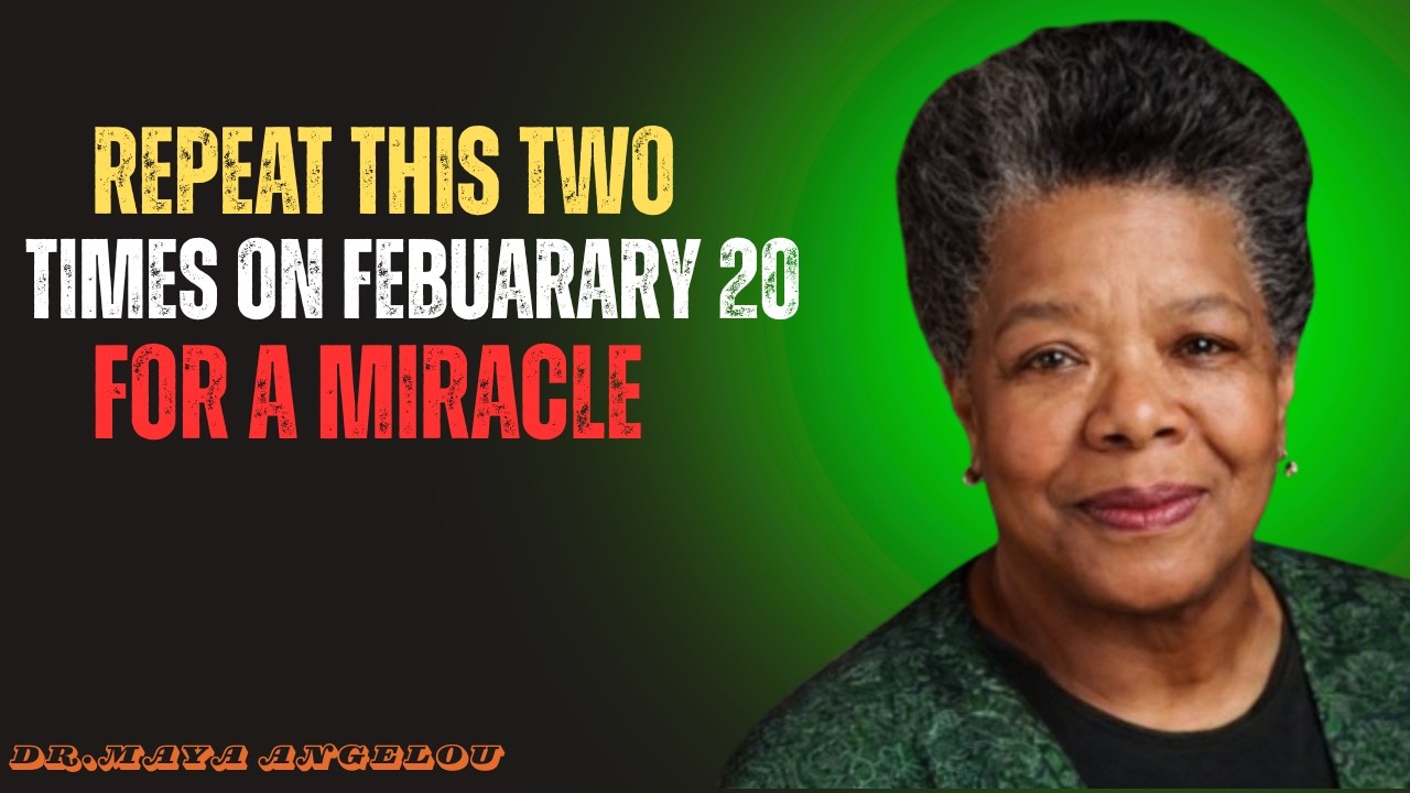 SAY THIS Powerful Prayer 2 TIMES on February 20 — Receive an Urgent Miracle | Dr. Maya Angelou
