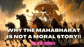 Why the MAHABHARATA is NOT a MORAL Book| Pale Blue Thoughts