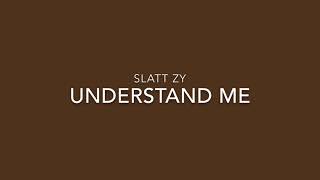 Slatt Zy - Understand Me (Lyrics Video)