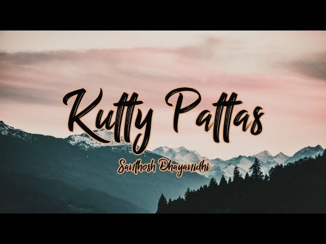 Santhosh Dhayanidhi - Kutty Pattas (Lyrics) class=