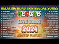Relaxing reggae love songs 2024best tagalog reggae songs 2024  reggae music hits 2024